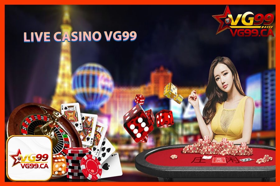 Tại sao bạn nên chọn live casino VG99